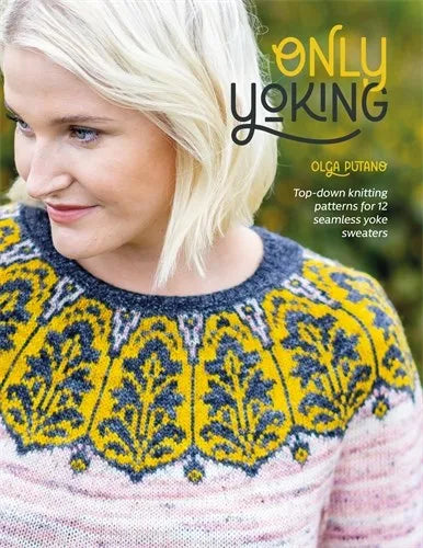 Only Yoking: Top Down Knitting Patterns by Olga Putano